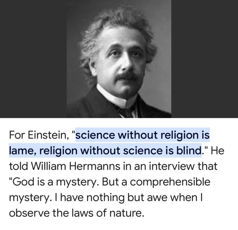 Science without religion is lame, religion without science is blind-Albert Einstein.