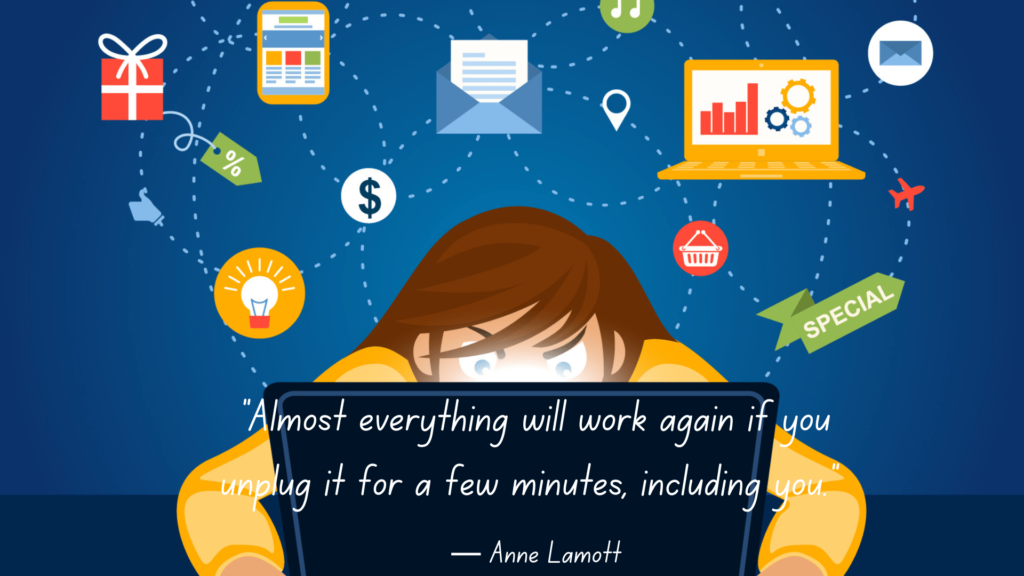 Almost everything will work again if you unplug it for a few minutes, including you. written by Anne Lamott.